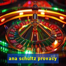 ana schultz provacy